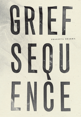 Grief Sequence - Prageeta Sharma