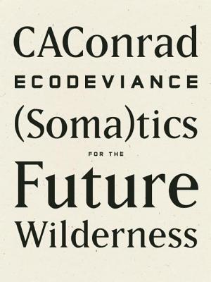 Ecodeviance: (soma)Tics for the Future Wilderness - Caconrad