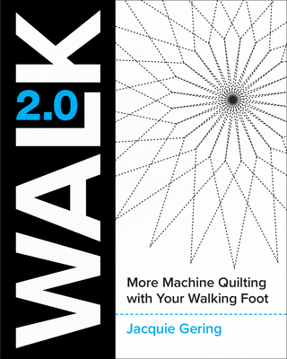 Walk 2.0: More Machine Quilting with Your Walking Foot - Jacquie Gering
