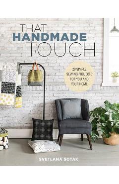 Coperta cărții 'That Handmade Touch: 20 Simple Sewing Projects for You and Your Home - Svetlana Sotak'