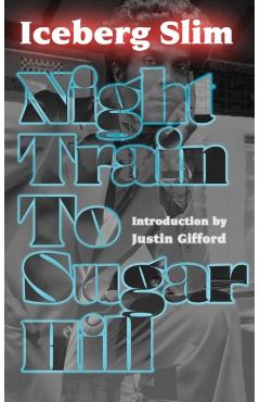 Night Train to Sugar Hill - Iceberg Slim