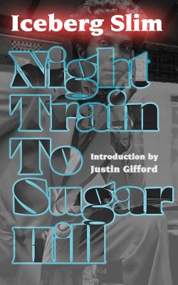 Night Train to Sugar Hill - Iceberg Slim