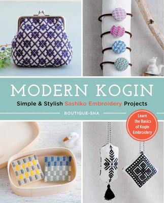 Modern Kogin: Sweet & Simple Sashiko Embroidery Designs & Projects - Boutique-sha