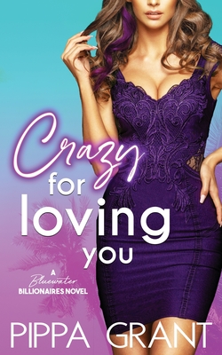 Crazy for Loving You: A Bluewater Billionaires Romantic Comedy - Pippa Grant