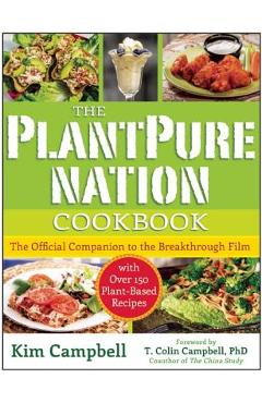Poza produsului The Plantpure Nation Cookbook: The Official Companion Cookbook to the Breakthrough Film...with Over 150 Plant-Based Recipes - Kim Campbell