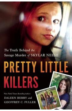 Coperta cărții 'Pretty Little Killers: The Truth Behind the Savage Murder of Skylar Neese - Daleen Berry'