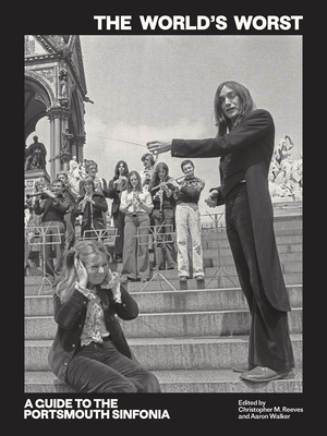 The World's Worst: A Guide to the Portsmouth Sinfonia - Christopher M. Reeves