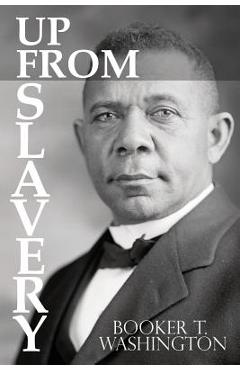 Coperta cărții 'Up From Slavery by Booker T. Washington - Booker T. Washington'