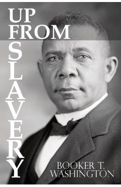 Up From Slavery by Booker T. Washington - Booker T. Washington