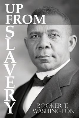 Up From Slavery by Booker T. Washington - Booker T. Washington