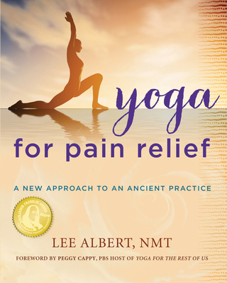 Yoga for Pain Relief: A New Approach to an Ancient Practice - Lee Albert