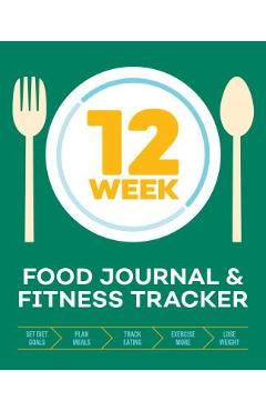 Poza produsului 12-Week Food Journal and Fitness Tracker: Track Eating, Plan Meals, and Set Diet and Exercise Goals for Optimal Weight Loss - Rockridge Press