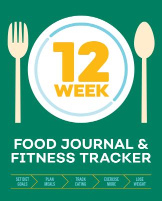 12-Week Food Journal and Fitness Tracker: Track Eating, Plan Meals, and Set Diet and Exercise Goals for Optimal Weight Loss - Rockridge Press