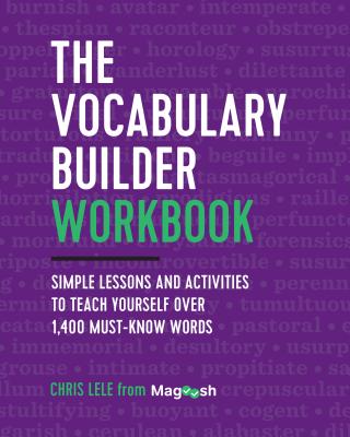 The Vocabulary Builder Workbook: Simple Lessons and Activities to Teach Yourself Over 1,400 Must-Know Words - Chris Lele