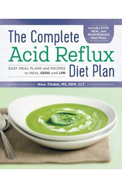 The Complete Acid Reflux Diet Plan: Easy Meal Plans & Recipes to Heal Gerd and Lpr - Nour Zibdeh