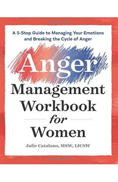 The Anger Management Workbook for Women: A 5-Step Guide to Managing Your Emotions and Breaking the Cycle of Anger - Julie Catalano