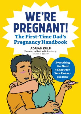 We're Pregnant! the First Time Dad's Pregnancy Handbook - Adrian Kulp