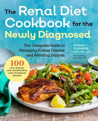 Renal Diet Cookbook for the Newly Diagnosed: The Complete Guide to Managing Kidney Disease and Avoiding Dialysis - Susan Zogheib