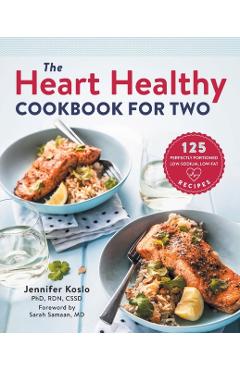 The Heart Healthy Cookbook for Two: 125 Perfectly Portioned Low Sodium, Low Fat Recipes - Jennifer Koslo