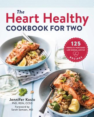 The Heart Healthy Cookbook for Two: 125 Perfectly Portioned Low Sodium, Low Fat Recipes - Jennifer Koslo