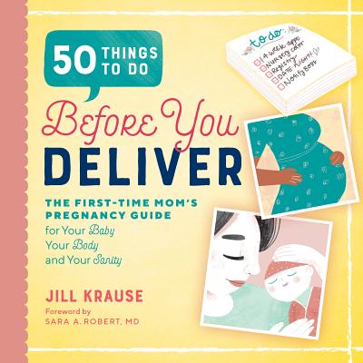 50 Things to Do Before You Deliver: The First Time Moms Pregnancy Guide - Jill Krause