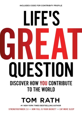 Life's Great Question: Discover How You Contribute to the World - Tom Rath