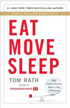 Coperta cărții Eat Move Sleep: How Small Choices Lead to Big Changes - Tom Rath