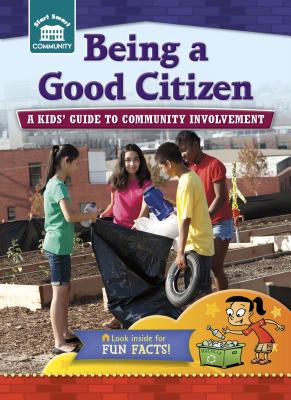 Being a Good Citizen: A Kids' Guide to Community Involvement - Rachelle Kreisman