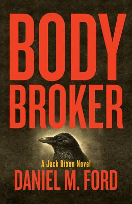 Body Broker: A Jack Dixon Novel - Daniel M. Ford