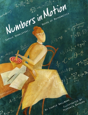 Numbers in Motion: Sophie Kowalevski, Queen of Mathematics - Laurie Wallmark