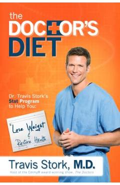 Coperta cărții 'The Doctor's Diet: Dr. Travis Stork's STAT Program to Help You Lose Weight, Restore Optimal Health, Prevent Disease,'