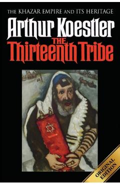 The Thirteenth Tribe: The Khazar Empire and its Heritage - Arthur Koestler