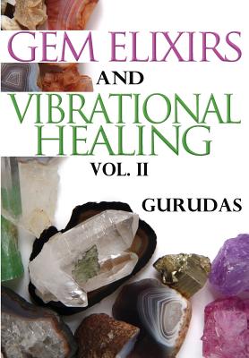 Gem Elixirs and Vibrational Healing Volume II - Gurudas