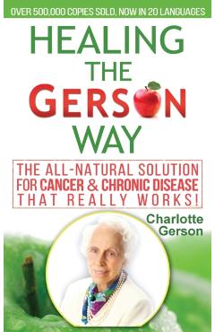 Healing The Gerson Way: The All-Natural Solution for Cancer & Chronic Disease - Charlotte Gerson