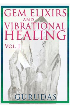 Gems Elixirs and Vibrational Healing Volume 1 - Gurudas