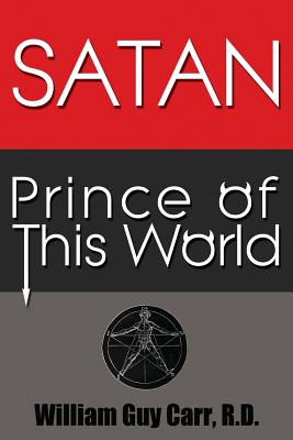 Satan Prince of This World - William Guy Carr