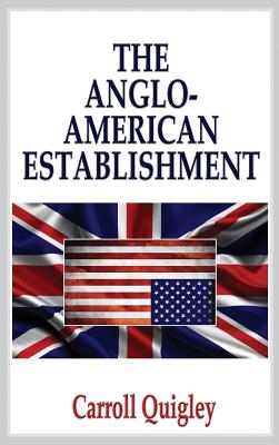 Anglo-American Establishment - Carroll Quigley