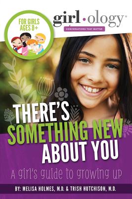 There's Something New About You: A Girl's Guide to Growing Up - Melisa Holmes