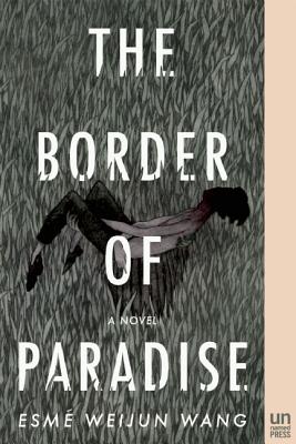 The Border of Paradise - Esme Weijun Wang