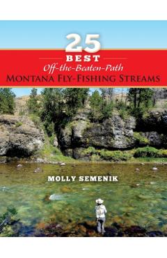 25 Best Off-The-Beaten-Path Montana Fly Fishing Streams - Molly Semenik