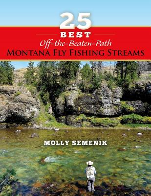25 Best Off-The-Beaten-Path Montana Fly Fishing Streams - Molly Semenik