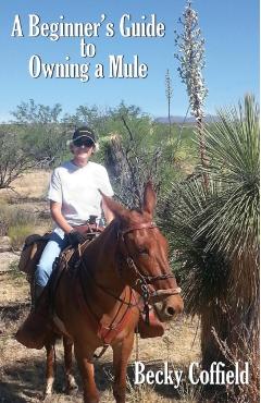 A Beginner's Guide to Owning a Mule - Becky Coffield