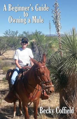 A Beginner's Guide to Owning a Mule - Becky Coffield