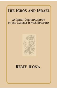The Igbos and Israel: An Inter-Cultural Study of the Largest Jewish Diaspora - Remy Ilona