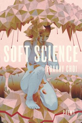 Soft Science - Franny Choi