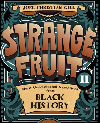 Strange Fruit, Volume II: More Uncelebrated Narratives from Black History - Joel Christian Gill