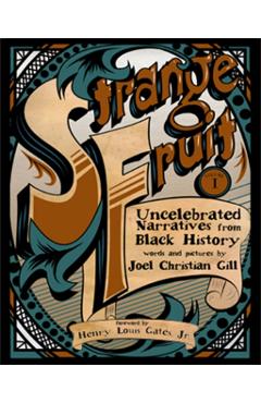Strange Fruit, Volume I: Uncelebrated Narratives from Black History - Joel Christian Gill