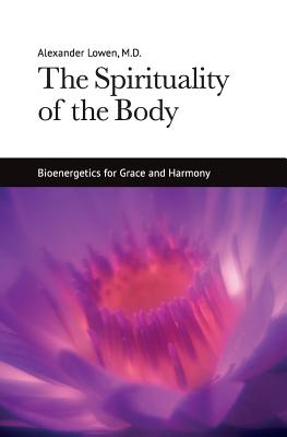 The Spirituality of the Body - Alexander Lowen