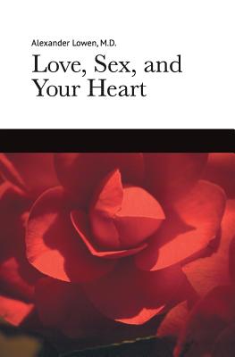 Love, Sex, and Your Heart - Alexander Lowen