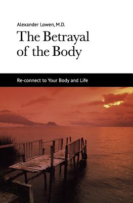 The Betrayal of the Body - Alexander Lowen
